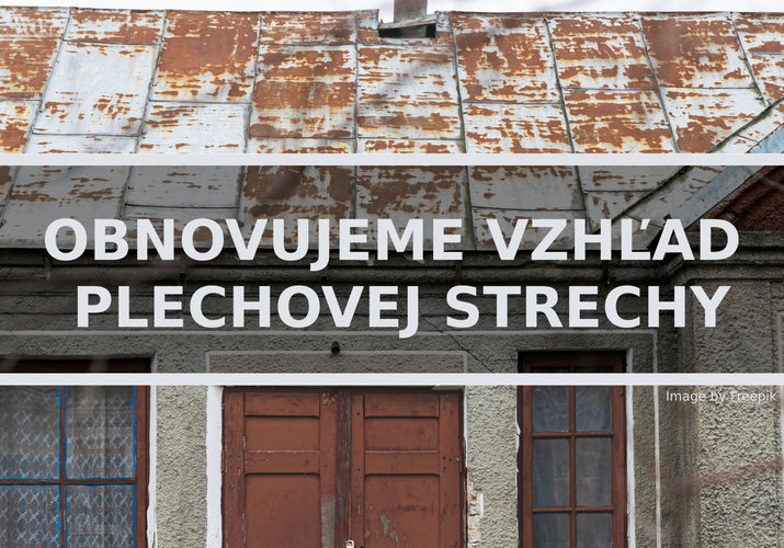 Obnovujeme vzhľad plechovej strechy